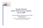 South Dakota State Networking Update April 2009 - · PDF fileSouth Dakota State Networking Update April 2009 Internet2 Member Meeting April 28, 2009 Washington, D.C. ... • Core Juniper