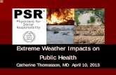 Extreme Weather Impacts on Public Health - Wilson … Wilson Ctr...Extreme Weather Impacts on Public Health Catherine Thomasson, MD April 10, 2013 . I want to thank the Wilson Center
