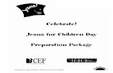 Celebrate! Jesus for Children Day Preparation Package Jesus for Children Day Preparation Package C e l e b r a t e! Permission to Copy Granted by The Story of Jesus for Children J