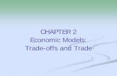 CHAPTER 2 Economic Models: Trade-offs and · PDF file¾circular-flow diagram Positive economics vs. normative economics ... in what they are good at and trade. 9 ... The circular-flow
