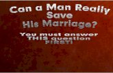 Can a Man Really Save His Marriage? - …goodguys2greatmen.com/.../06/Can-a-Man-Really-Save-His-Marriage.pdfIf your head is thinking that you’ve done all the changing and growing