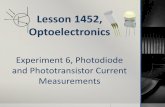 Experiment 6, Photodiode and Phototransistor Current ... · PDF fileIntroduction We have seen in a previous experiment that the resistance of both a photodiode and a phototransistor