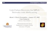Link Failure Recovery for MPLS Networks with …mngroup/projects/mpls/documents/ms...Link Failure Recovery for MPLS Networks with Multicasting ... IP header Data MPLS ... • Distributed