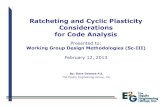 Ratcheting and Cyclic Plasticity Considerations for Code ...ak01/ratcheting · Ratcheting and Cyclic Plasticity Considerations for Code Analysis ... “Thermal-Stress Ratchet Mechanism