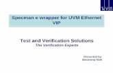 Specman e wrapper for UVM Ethernet VIP Test and ... · PDF fileTest and Verification Solutions The Verification Experts Specman e wrapper for UVM Ethernet VIP Presented by: ... •Add