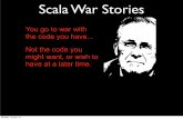 Scala War Stories - Oracleotn/documents/webcontent/... · Scala War Stories You go to war with the code you have... Not the code you might want, or wish to have at a later time. Monday,