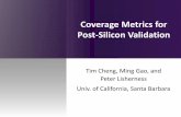 Coverage Metrics for Post-Silicon Validationworkshop.ee.technion.ac.il/upload/Events/DTS 2010/Tim Cheng.pdf · Coverage Metrics for Post-Silicon Validation. ... •Propagate activated