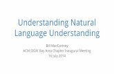 Language Understanding Understanding Naturalwcmac/papers/20140716-UNLU.pdf · Understanding Natural Language Understanding Bill MacCartney ACM SIGAI Bay Area Chapter Inaugural Meeting