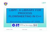 LIBPF: A LIBRARY FOR PROCESS FLOWSHEETING IN C++ · PDF fileHySys, AspenPlus, PROII, ... Options for dimensional consistency check: compile-time using template ... UOM error in function: