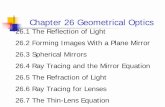 Chapter 26 Geometrical Optics - GSU P&A 26 Geometrical Optics 26.1 The Reflection of Light 26.2 Forming Images With a Plane Mirror 26.3 Spherical Mirrors 26.4 Ray Tracing and the Mirror