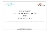 LIVRET CATIA V5 - · PDF fileImprimé le 19/09/2011 SUPMECA TOULON myriam.orquera@supmeca.fr LIVRET D’UTILISATION DE CATIA V5 Ce livret traite particulièrement de la conception