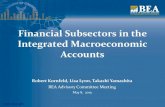 Financial Subsectors in the Integrated … Financial Subsectors in the Integrated Macroeconomic Accounts Robert Kornfeld, Lisa Lynn, Takashi Yamashita BEA Advisory Committee Meeting