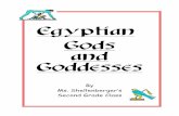 Egyptian Gods and Goddesses Gods and Goddesses By Ms. Shellenberger’s Second Grade Class October 2001