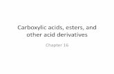 Carboxylic acids, esters, and other acid derivatives - StFXpeople.stfx.ca/bjmaclea/CHEM 150/Chapters/Chapter 16.pdf · Carboxylic acids, esters, and other acid derivatives ... (when