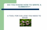 DO YOU KNOW HOW TO WRITE A SUMMARY? · PDF fileDO YOU KNOW HOW TO WRITE A SUMMARY? A TOOL FOR COLLEGE YOU NEED TO HAVE! Knowing how to write a summary is a beneficial tool in ... you