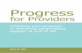 Progress -   · PDF fileHospice), Anne Torkington (Macmillan Occupational Therapist, St Ann’s Hospice), Tracy Meyerhoff ... Progress for Providers and National End of Life Care