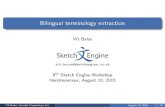 Bilingual terminology extraction - Sketch Engine · PDF fileBilingual terminology extraction VítBaisa ... Terminology extraction: recap combinationofrules&statistics languages: Czech,Dutch,English,French,German,Chinese