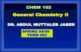 General Chemistry II - Philadelphia · PDF fileGeneral Chemistry II DR. ABDUL MUTTALEB JABER SPRING 08/09 TERM 082 CHEM 102 . Textbooks Chemistry ... Factors Affecting Reaction Rates