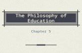 PowerPoint Presentation - The Philosophy of Educationfguldbra/educ1101/Philosophy_files/Phi… · PPT file · Web viewThe Philosophy of Education Chapter 5 What is Philosophy of