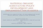NATIONAL ORGANIC AGRICULTURE POLICY DEVELOPMENT AND IMPLEMENTATION IN · PDF file · 2014-06-08KINYUA KAMARU, MOA, KENYA NATIONAL ORGANIC AGRICULTURE POLICY DEVELOPMENT AND IMPLEMENTATION