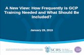 A New View: How Frequently is GCP Training Needed and …wsqms.com/newsletter/files/15/TopTierTopic_GCP_Training... · FDA’s Perspective on GCP Training Bridget Foltz, M.S., MT(ASCP)