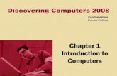 Chapter 1 Introduction to Computers - MCCClyncha/documents/lecture-Ch1-Introduction.pdf · Discovering Computers 2008 Fundamentals Fourth Edition Chapter 1 Introduction to Computers.