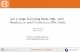 Get a Grip: Handling Write Offs, WIP, Realization and ... · PDF fileGet a Grip: Handling Write Offs, WIP, Realization and Collections Effectively Presented by August Aquila AQUILA