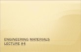 Engineering Materials Lecture #3 - · PDF fileLECTURE #4 . Topics to Cover ... properties of material such as strength, density, how the material may behave under physicals stress,