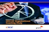 EXECUTIVE SUMMARY: 2013 ICF Organizational Coaching · PDF fileEXECUTIVE SUMMARY: 2013 ICF Organizational Coaching Study. Introduction In mid 2012, ... The study achieved a good spread