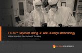 FX-14™ Tapeouts Using GF ASIC Design Methodology Tapeouts Using GF ASIC Design Methodology ... – Built initial PnR flow using Foundation Flow Tcl ... • Many customer tapeouts