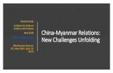 China-Myanmar Relations: New Challenges · PDF fileChina-Myanmar Relations: New Challenges Unfolding ... •2006- China stopped US from getting a resolution ... •The $1.5 billion