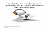 Look Ma, No Hands: Speech Recognition & Digital … Ma, No Hands: Speech Recognition & Digital Dictation for Everyday Use . Speech Recognition: Hear, There and Everywhere! Friday April