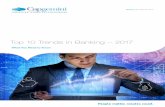 Top 10 Trends in Banking – 2017 · PDF fileTop 10 Trends in Banking – 2017 ... their Digital Assets and Data 6 Top Trends in Banking 017 ... is a complete shift in the banking