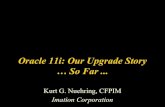 So Far Oracle 11i: Our Upgrade Story Imation Corporation ...tcmoaug.communities.oaug.org/multisites/tcmoaug/media/Documents/... · Oracle 11i: Our Upgrade Story … So Far ... Kurt