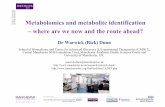 Metabolomics and metabolite identification – where are …massspecmanchester.org/symposia/may2012/MS-at-M... · Metabolomics and metabolite identification – where are we now and