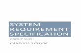 SYSTEM REQUIREMENT SPECIFICATION - · PDF fileof the Carpool Project in order to specify software designs. ... CAPTCHA Completely Automated Public Turing ... every user has unique