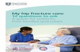 My hip fracture care: 12 questions to ask A guide for ... · PDF fileA guide for patients, their families and carers ... hip fracture care, ... to plan my care and rehabilitation?