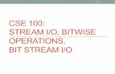 CSE 100: STREAM I/O, BITWISE OPERATIONS, BIT STREAM · PDF file• Write verification code to check that you can construct ... • Output codes as strings of 1s and ... ostream & out;