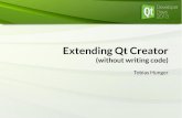 Extending Qt Creator - Qt Developer Days 2014 - Home | Qt · PDF file · 2014-10-30Extending Qt Creator ... Plugin needs to be built for Qt Creator, not for your project! Qml Designer