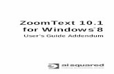 ZoomText 10.1 for Windows 8 - Ai Squared · PDF fileView Locator in Docked and Overlay windows Dual monitor support Desktop Finder ... Graphics card with support for DirectX 9.1 or