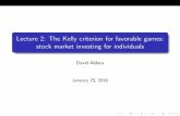 Lecture 2: The Kelly criterion for favorable games: stock ...aldous/157_2016/Slides/...Lecture 2: The Kelly criterion for favorable games: stock market investing for individuals David