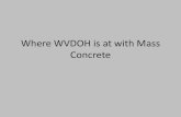 Where WVDOH is at with Mass Concrete - PennDOT · PDF file · 2017-03-22History of Mass Concrete and the WVDOH (cont.) • Additional bridges were built with that first mass concrete