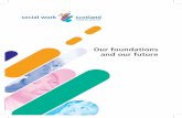 Our foundations and our future - Amazon S3 · PDF fileOur foundations and our future Social Work ... immensely important landmark in Scottish social work history, ... mirrored the