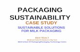 Packaging Sustainability -  · PDF filePlastic pouch 1l LLDPE/LDP E Not significant ... INNOVATIONS IN MILK PACKAGING MILK: HDPE SELF STACKING BOTTLES. ... FUTURE VISION