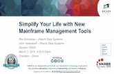 Simplify Your Life with New Mainframe Management Tools · PDF fileSimplify Your Life with New Mainframe Management Tools ... Who owns the technology? ... Linkage with z/OS SMS Feature