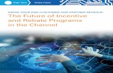 The Future of Incentive and Rebate Programs in the Channel · PDF fileThe Future of Incentive and Rebate Programs in the ... partner and end-customer market segmentation as well as