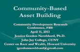 Community-Based Asset Building - Federal Reserve · PDF file · 2014-11-12Community-Based Asset Building Community Development Research Conference, FRS April 11, 2013 . Jessica Gordon