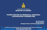POWER SECTOR OF MONGOLIA, REGIONAL COOPERATION POSSIBILITIES. Yeren-Ulzii - Mongolia... · POWER SECTOR OF MONGOLIA, REGIONAL COOPERATION POSSIBILITIES ... commence large scale power