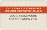SAARC FRAMEWORK FOR EDUCATION  · PDF fileSAARC FRAMEWORK FOR EDUCATION 2030 ... SAARC Ministers of Education/Higher ... SAARC ACTION PLAN FOR FUTURE COOPERATION IN EDUCATION