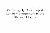 Sovereignty Submerged Lands Management in the … Submerged Lands Management in the State of Florida What are Sovereign Submerged Lands? •Lands that Florida took ownership to by